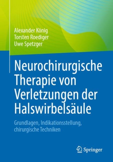 Neurochirurgische Therapie von Verletzungen der Halswirbelsaule : Grundlagen, Indikationsstellung, chirurgische Techniken, EPUB eBook