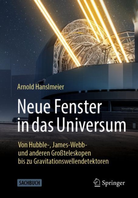 Neue Fenster in das Universum : Von Hubble-, James-Webb- und anderen Groteleskopen bis zu Gravitationswellendetektoren, EPUB eBook