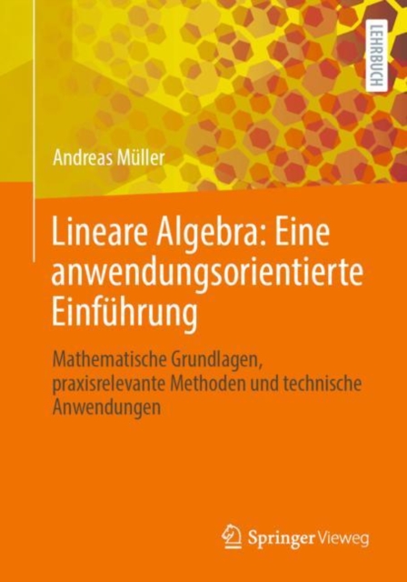 Lineare Algebra: Eine anwendungsorientierte Einfuhrung : Mathematische Grundlagen, praxisrelevante Methoden und technische Anwendungen, PDF eBook