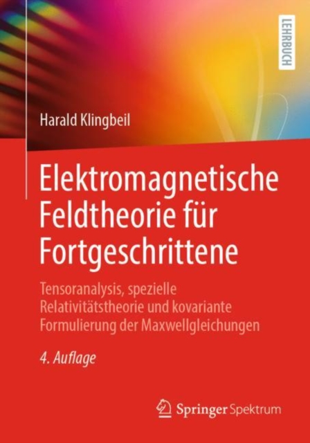 Elektromagnetische Feldtheorie fur Fortgeschrittene : Tensoranalysis, spezielle Relativitatstheorie und kovariante Formulierung der Maxwellgleichungen, EPUB eBook