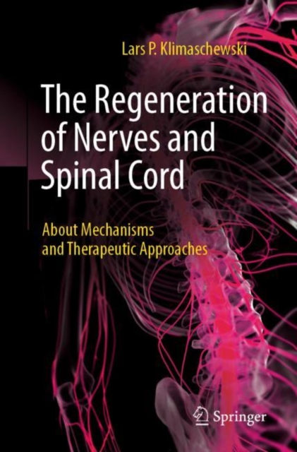 The Regeneration of Nerves and Spinal Cord : About Mechanisms and Therapeutic Approaches, EPUB eBook