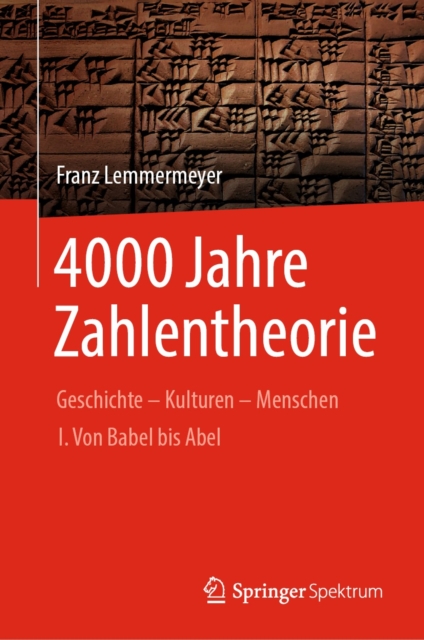4000 Jahre Zahlentheorie : Geschichte - Kulturen - Menschen I. Von Babel bis Abel, PDF eBook