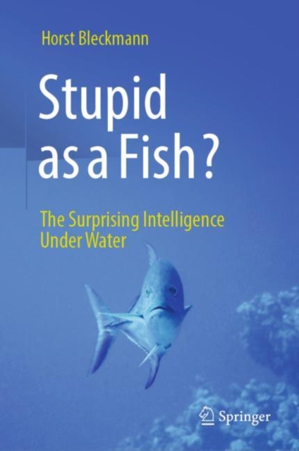Stupid as a Fish? : The Surprising Intelligence Under Water, Hardback Book
