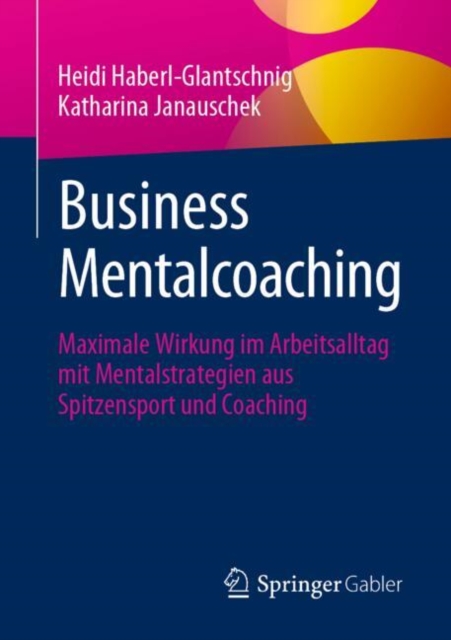 Business Mentalcoaching : Maximale Wirkung im Arbeitsalltag mit Mentalstrategien aus Spitzensport und Coaching, EPUB eBook