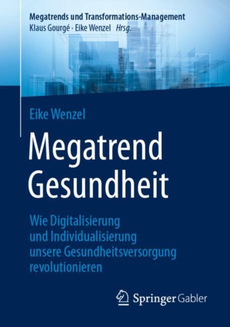 Megatrend Gesundheit: Wie Digitalisierung und Individualisierung unsere Gesundheitsversorgung revolutionieren : 10 Trends und 30 Learnings fur die Zukunft, EPUB eBook