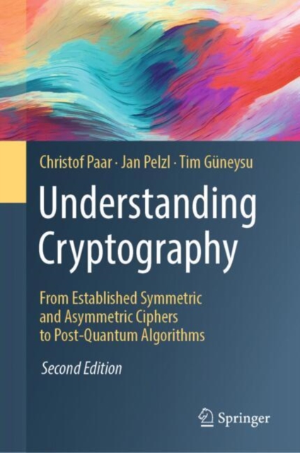 Understanding Cryptography : From Established Symmetric and Asymmetric Ciphers to Post-Quantum Algorithms, PDF eBook