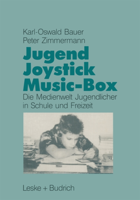 Jugend, Joystick, Musicbox : Eine empirische Studie zur Medienwelt von Jugendlichen in Schule und Freizeit, PDF eBook