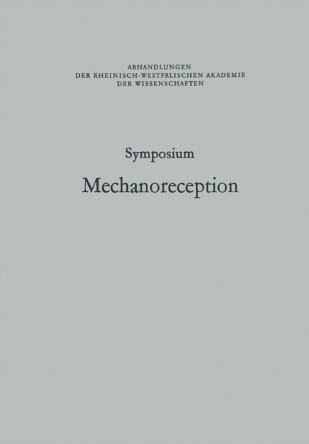 Symposium Mechanoreception : Unter der Schirmherrschaft der Rheinisch-Westfalischen Akademie der Wissenschaften, PDF eBook