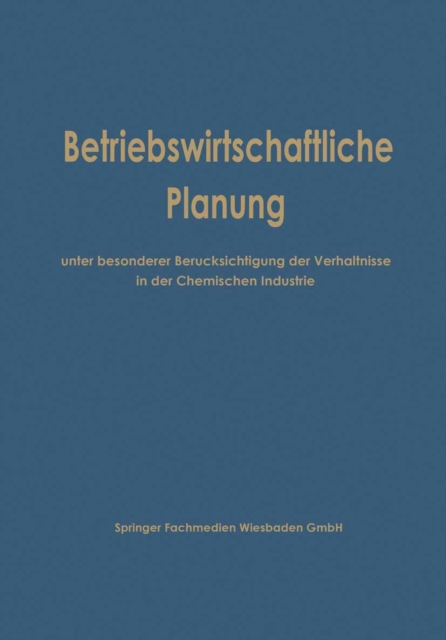 Betriebswirtschaftliche Planung unter besonderer Berucksichtigung der Verhaltnisse in der Chemischen Industrie, PDF eBook