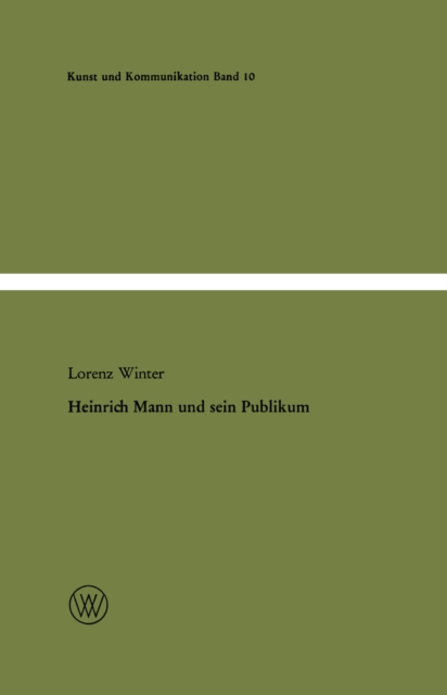 Heinrich Mann und sein Publikum : Eine literatursoziologische Studie zum Verhaltnis von Autor und Offentlichkeit, PDF eBook