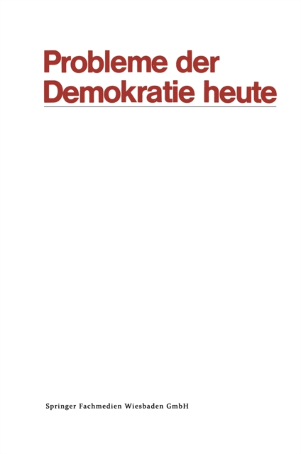 Probleme der Demokratie heute : Tagung der Deutschen Vereinigung fur Politische Wissenschaft in Berlin, Herbst 1969, PDF eBook