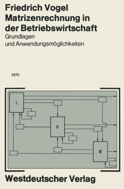 Matrizenrechnung in der Betriebswirtschaft : Grundlagen und Anwendungsmoglichkeiten, PDF eBook