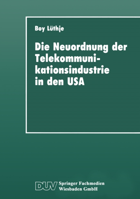 Die Neuordnung der Telekommunikationsindustrie in den USA : Krise fordistischer Akkumulation, Deregulierung und Gewerkschaften, PDF eBook
