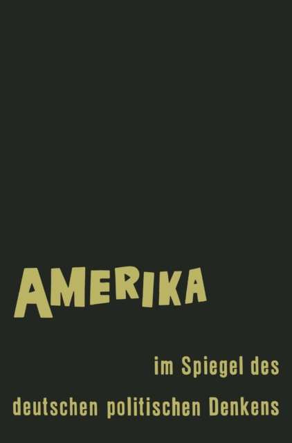 Amerika im Spiegel des deutschen politischen Denkens : Auerungen deutscher Staatsmanner und Staatsdenker uber Staat und Gesellschaft in den Vereinigten Staaten von Amerika, PDF eBook