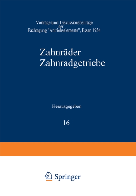 Zahnrader Zahnradgetriebe : Vortrage und Diskussionsbeitrage der Fachtagung „Antriebselemente", Essen 1954, PDF eBook