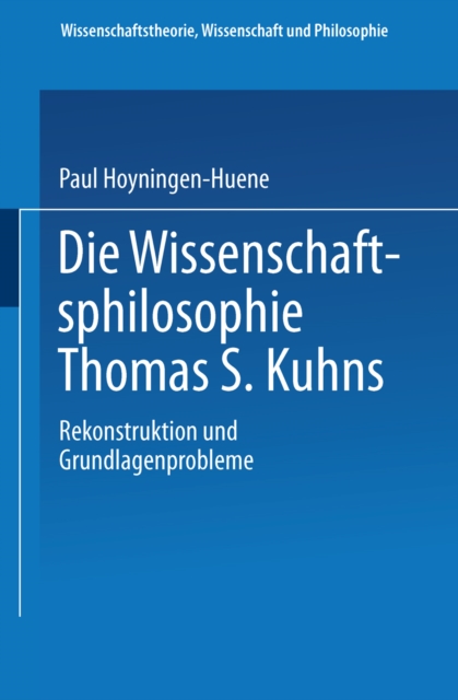 Die Wissenschaftsphilosophie Thomas S. Kuhns : Rekonstruktion und Grundlagenprobleme, PDF eBook