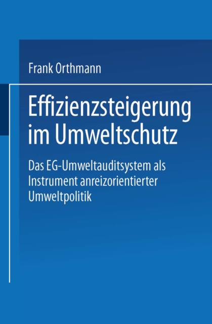 Effizienzsteigerung im Umweltschutz : Das EG-Umweltauditsystem als Instrument anreizorientierter Umweltpolitik, PDF eBook