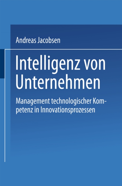 Intelligenz von Unternehmen : Management technologischer Kompetenz in Innovationsprozessen, PDF eBook