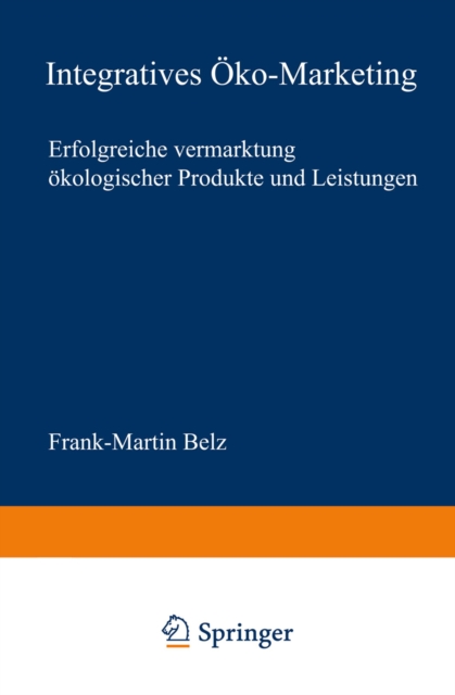 Integratives Oko-Marketing : Erfolgreiche Vermarktung okologischer Produkte und Leistungen, PDF eBook