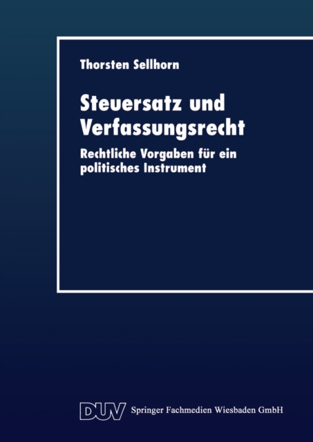 Steuersatz und Verfassungsrecht : Rechtliche Vorgaben fur ein politisches Instrument, PDF eBook