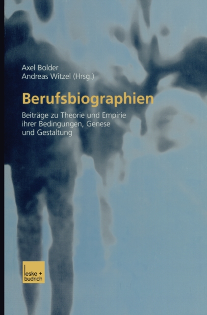 Berufsbiographien : Beitrage zu Theorie und Empirie ihrer Bedingungen, Genese und Gestaltung, PDF eBook