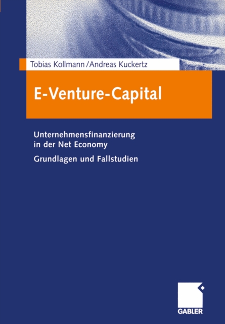 E-Venture-Capital : Unternehmensfinanzierung in der Net Economy Grundlagen und Fallstudien, PDF eBook