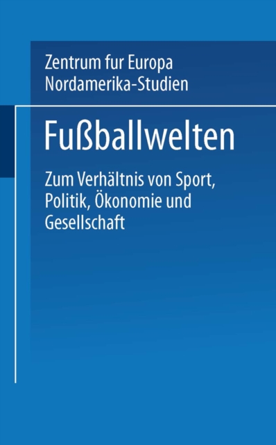 Fuballwelten : Zum Verhaltnis von Sport, Politik, Okonomie und Gesellschaft, PDF eBook
