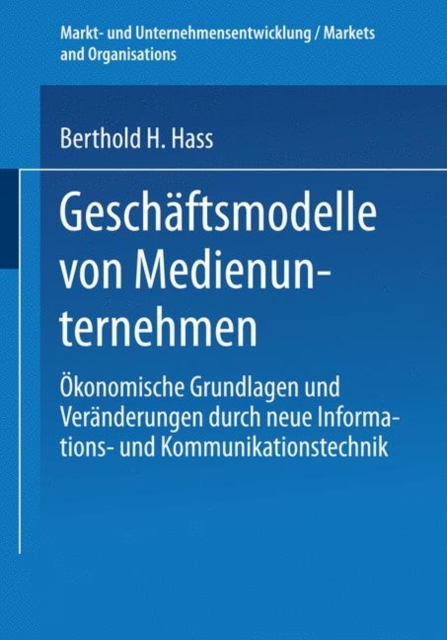 Geschaftsmodelle von Medienunternehmen : Okonomische Grundlagen und Veranderungen durch neue Informations- und Kommunikationstechnik, PDF eBook
