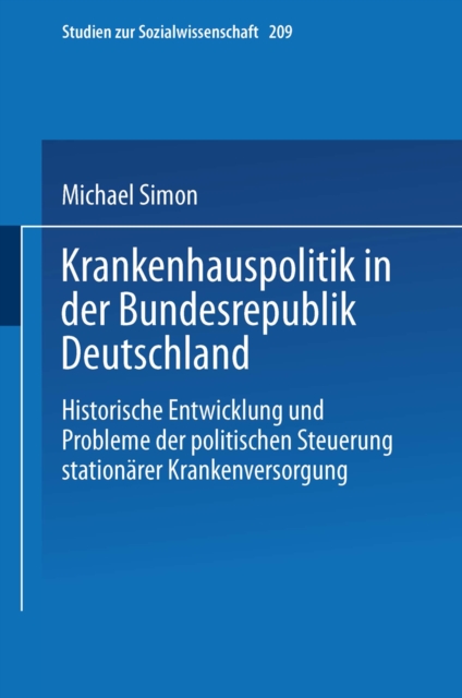Krankenhauspolitik in der Bundesrepublik Deutschland : Historische Entwicklung und Probleme der politischen Steuerung stationarer Krankenversorgung, PDF eBook