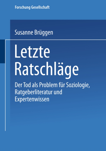 Letzte Ratschlage : Der Tod als Problem fur Soziologie, Ratgeberliteratur und Expertenwissen, PDF eBook