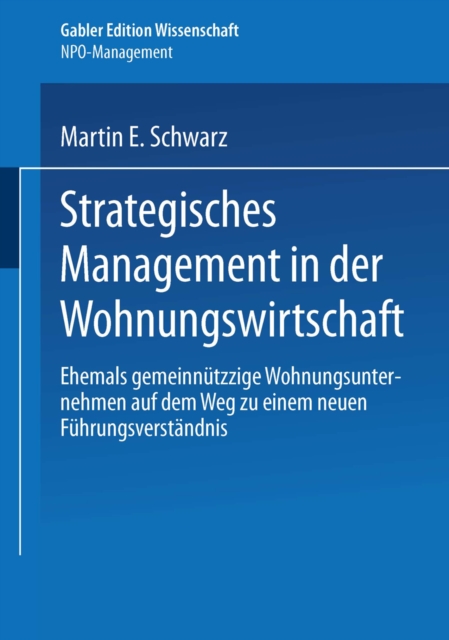 Strategisches Management in der Wohnungswirtschaft : Ehemals gemeinnutzige Wohnungsunternehmen auf dem Weg zu einem neuen Fuhrungsverstandnis, PDF eBook