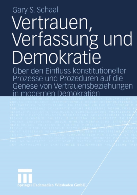 Vertrauen, Verfassung und Demokratie : Uber den Einfluss konstitutioneller Prozesse und Prozeduren auf die Genese von Vertrauensbeziehungen in modernen Demokratien, PDF eBook