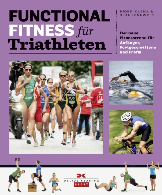 Functional Fitness fur Triathleten : Der neue Fitnesstrend fur Anfanger, Fortgeschrittene und Profis, EPUB eBook
