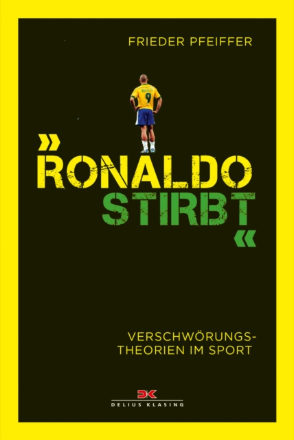 "Ronaldo stirbt" : Verschworungstheorien im Sport, EPUB eBook