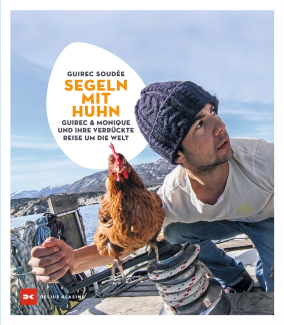 Segeln mit Huhn : Guirec und Monique und ihre verruckte Reise um die Welt, PDF eBook