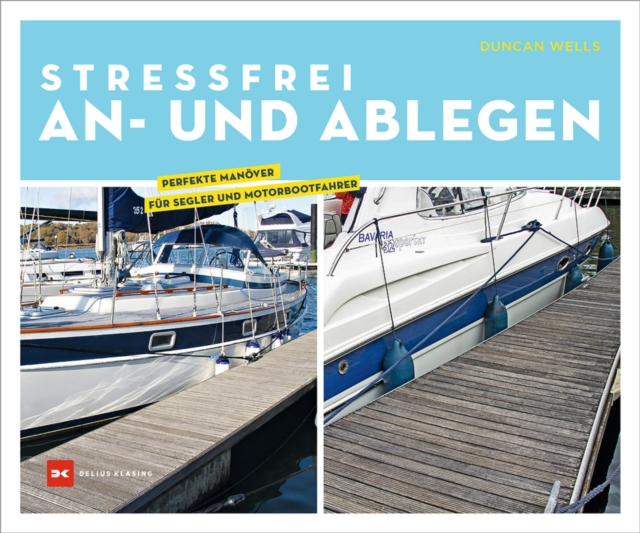 Stressfrei An- und Ablegen : Perfekte Manover fur Segler und Motorbootfahrer, PDF eBook