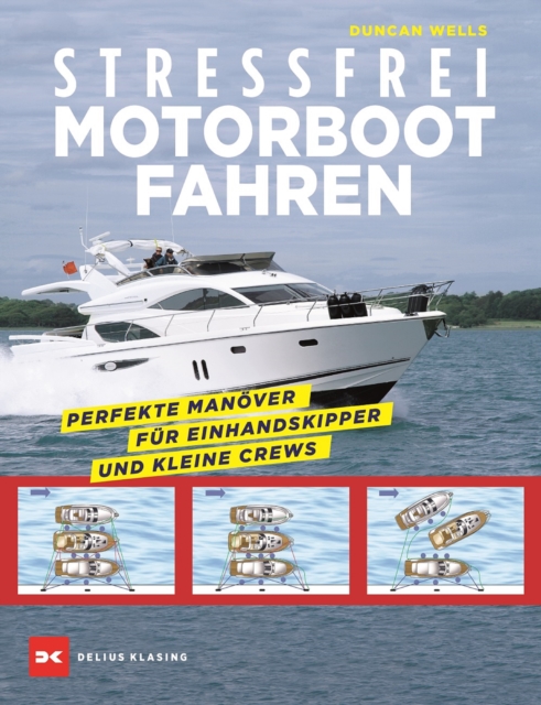 Stressfrei Motorbootfahren : Perfekte Manover fur Einhandskipper und kleine Crews, EPUB eBook