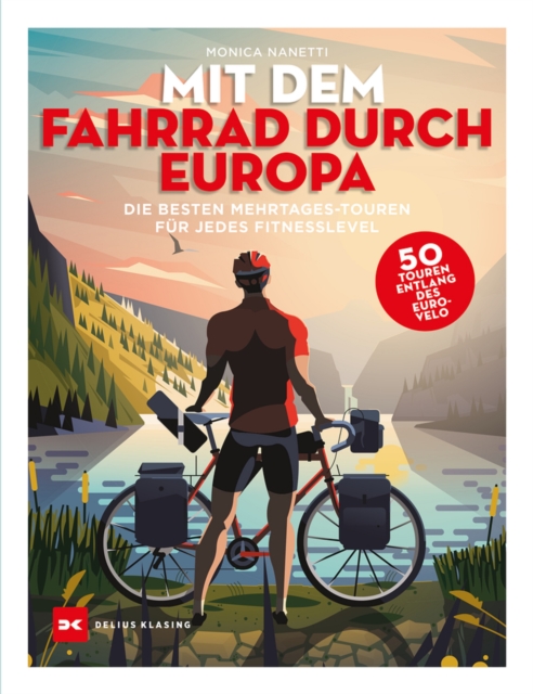 Mit dem Fahrrad durch Europa : Die besten 50 Mehrtages-Touren fur jedes Fitness-Level, EPUB eBook