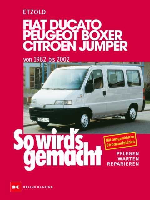 Fiat Ducato/Peugeot Boxer/Citroen Jumper von 1982 bis 2002 : So wird's gemacht - Band 100, PDF eBook