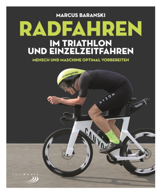 Radfahren im Triathlon und Einzelzeitfahren : Mensch & Maschine optimal vorbereiten, EPUB eBook