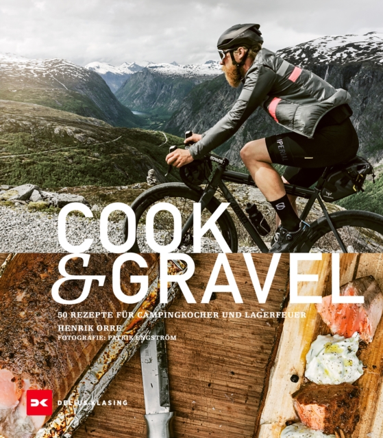 Cook & Gravel : 50 Rezepte fur Campingkocher und Lagerfeuer, EPUB eBook