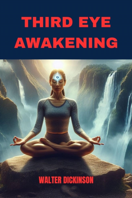 THIRD EYE AWAKENING : Unlocking Inner Wisdom and Intuition (2024 Beginner Guide), EPUB eBook