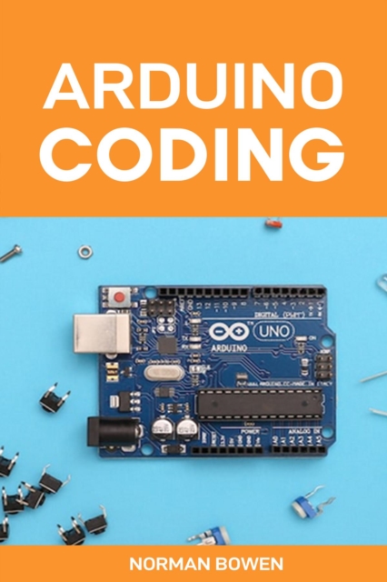 ARDUINO CODING : A Comprehensive Guide to Arduino Programming (2024 Crash Course), EPUB eBook