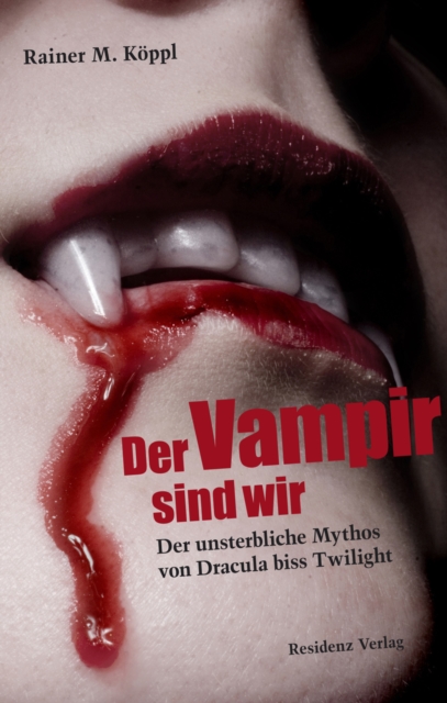 Der Vampir sind wir : Der unsterbliche Mythos von Dracula biss Twilight, EPUB eBook