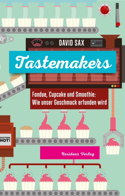 Tastemakers : Fondue, Cupcake und Smoothie: Wie Geschmack erfunden wird, EPUB eBook