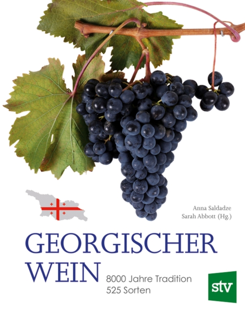 Georgischer Wein : 8000 Jahre Tradition, 525 Sorten, Geleitwort von Rudolf Knoll, PDF eBook