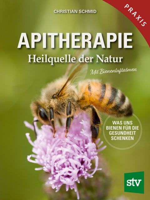 Apitherapie : Heilquelle der Natur; Was uns Bienen fur die Gesundheit schenken; Mit Bienenluftatmen, PDF eBook