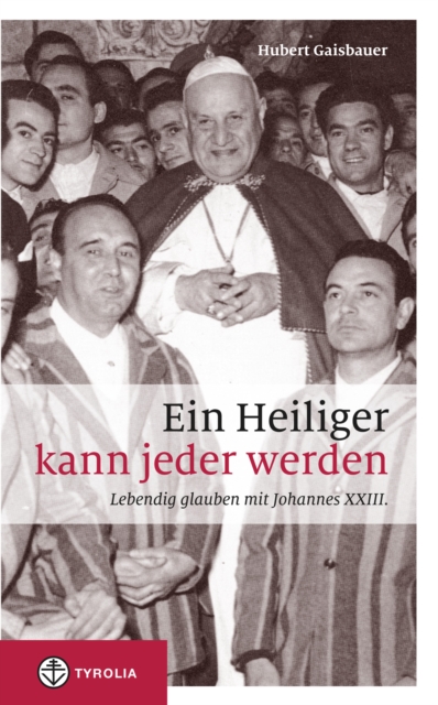 Ein Heiliger kann jeder werden : Lebendig glauben mit Johannes XXIII., EPUB eBook