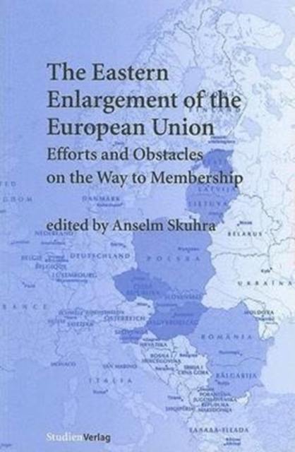 The Eastern Enlargement of the European Union : Efforts and Obstacles on the Way to Membership, Paperback / softback Book
