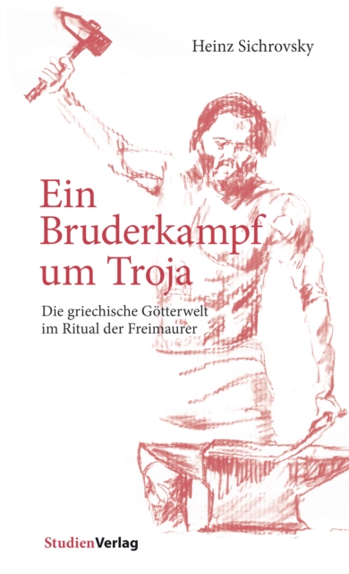 Ein Bruderkampf um Troja : Die griechische Gotterwelt im Ritual der Freimaurer, EPUB eBook